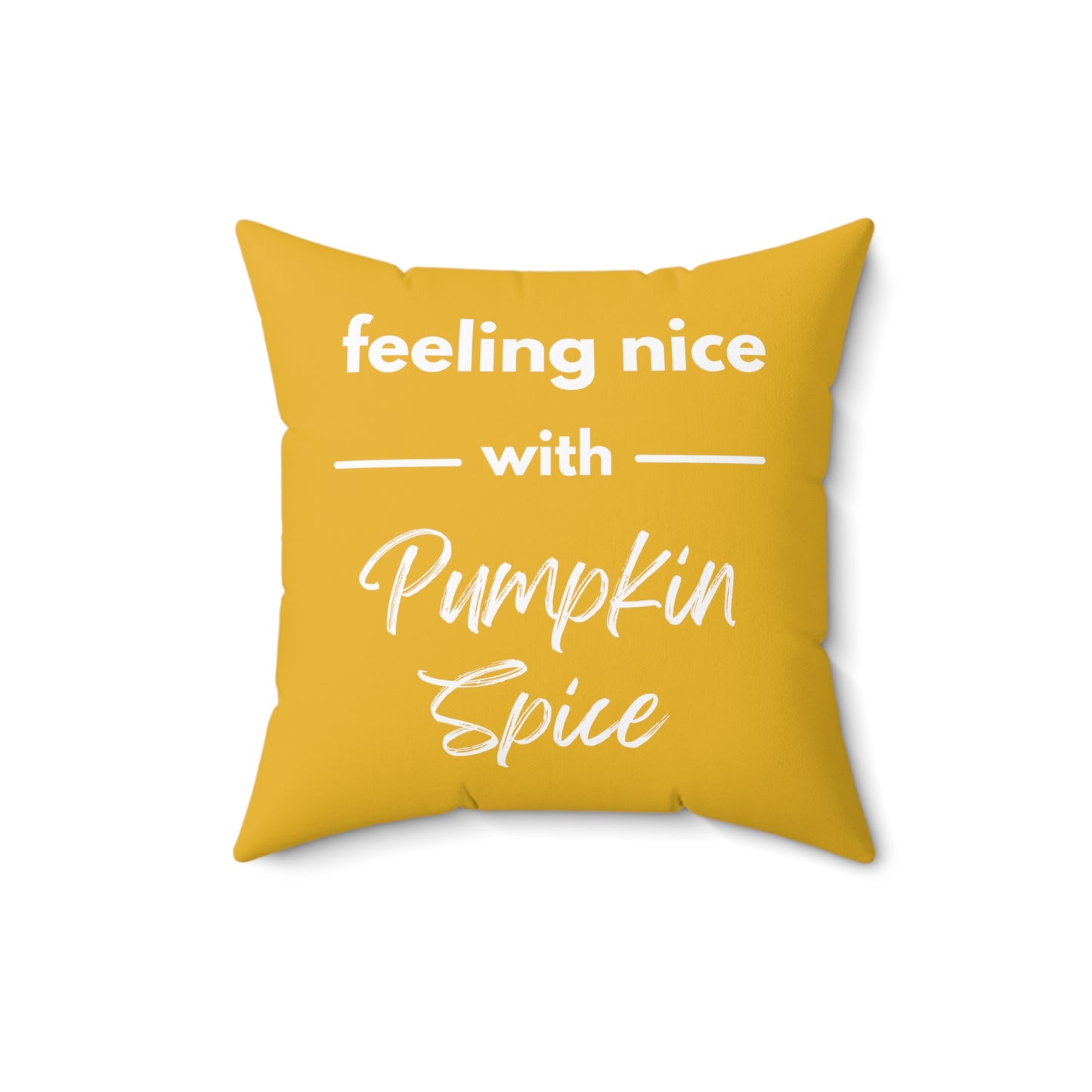 Feeling Nice With Pumpkin Spice Spun Polyester Square Pillow - Yellow