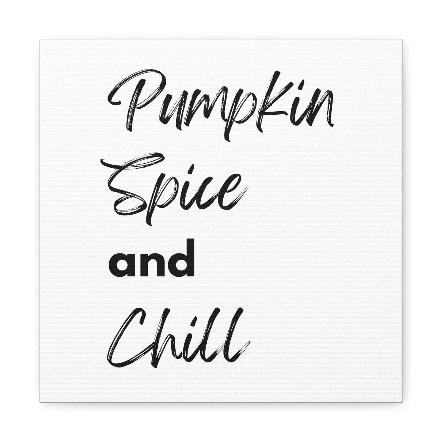 Pumpkin Spice and Chill Canvas Gallery Wraps - White