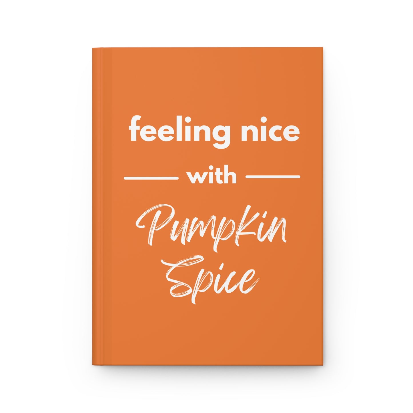 Feeling Nice With Pumpkin Spice Hardcover Journal Matte - Orange