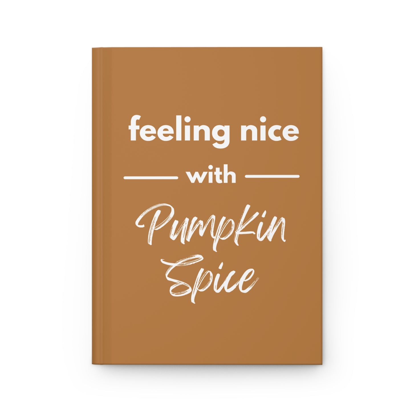 Feeling Nice With Pumpkin Spice Hardcover Journal Matte - Brown