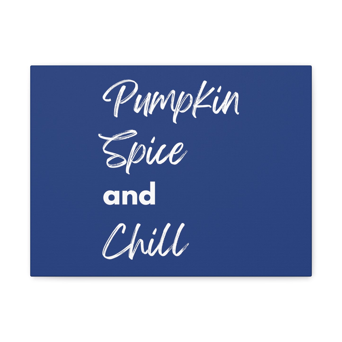 Pumpkin Spice and Chill Canvas Gallery Wraps - Dark Blue