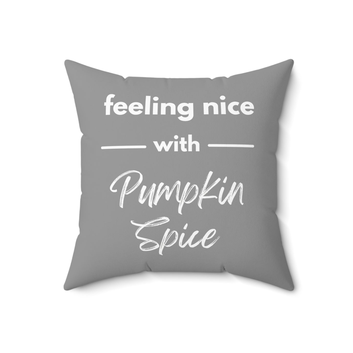 Feeling Nice With Pumpkin Spice Spun Polyester Square Pillow - Grey