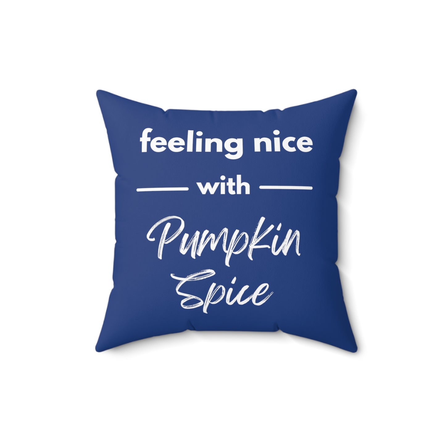 Feeling Nice With Pumpkin Spice Spun Polyester Square Pillow - Dark Blue