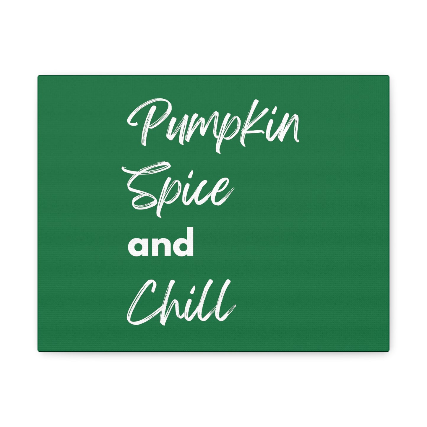 Pumpkin Spice and Chill Canvas Gallery Wraps - Dark Green