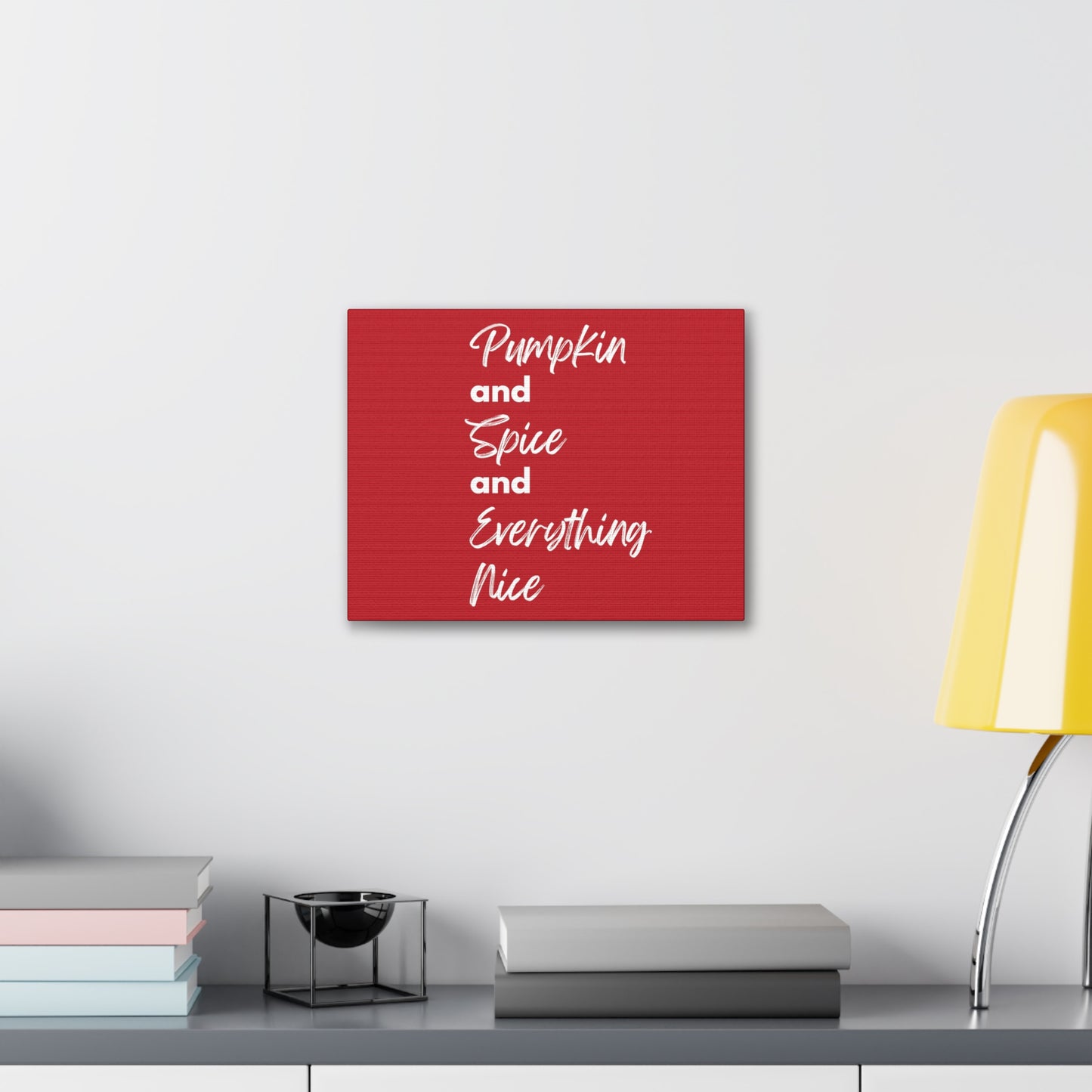 Pumpkin Spice Everything Nice Canvas Gallery Wraps - Dark Red