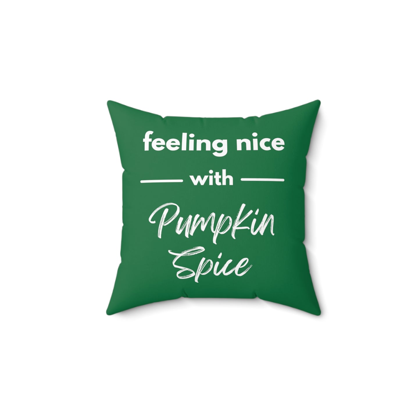 Feeling Nice With Pumpkin Spice Spun Polyester Square Pillow - Dark Green