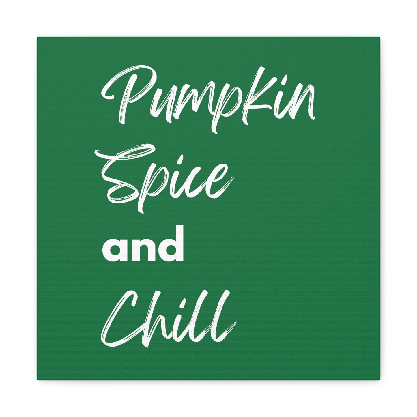 Pumpkin Spice and Chill Canvas Gallery Wraps - Dark Green