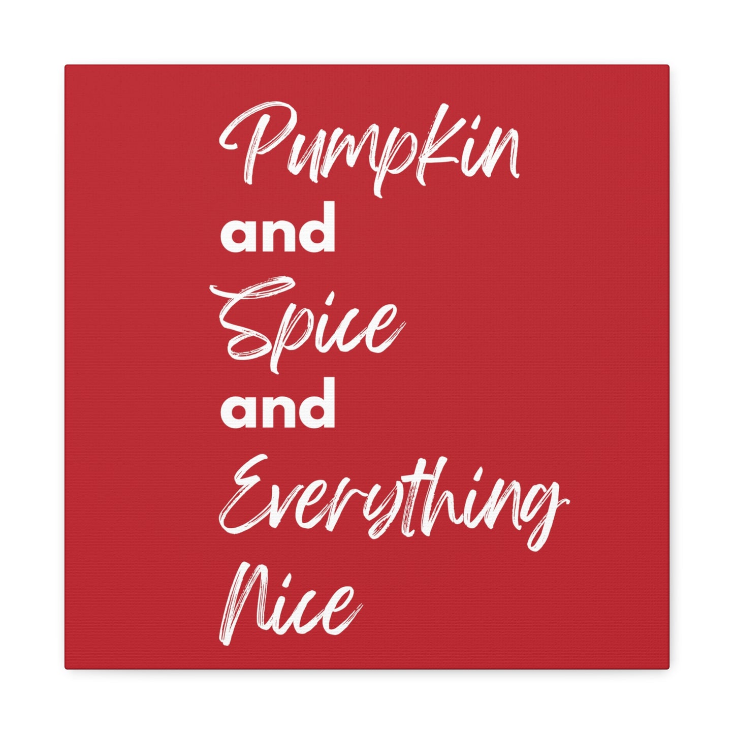 Pumpkin Spice Everything Nice Canvas Gallery Wraps - Dark Red