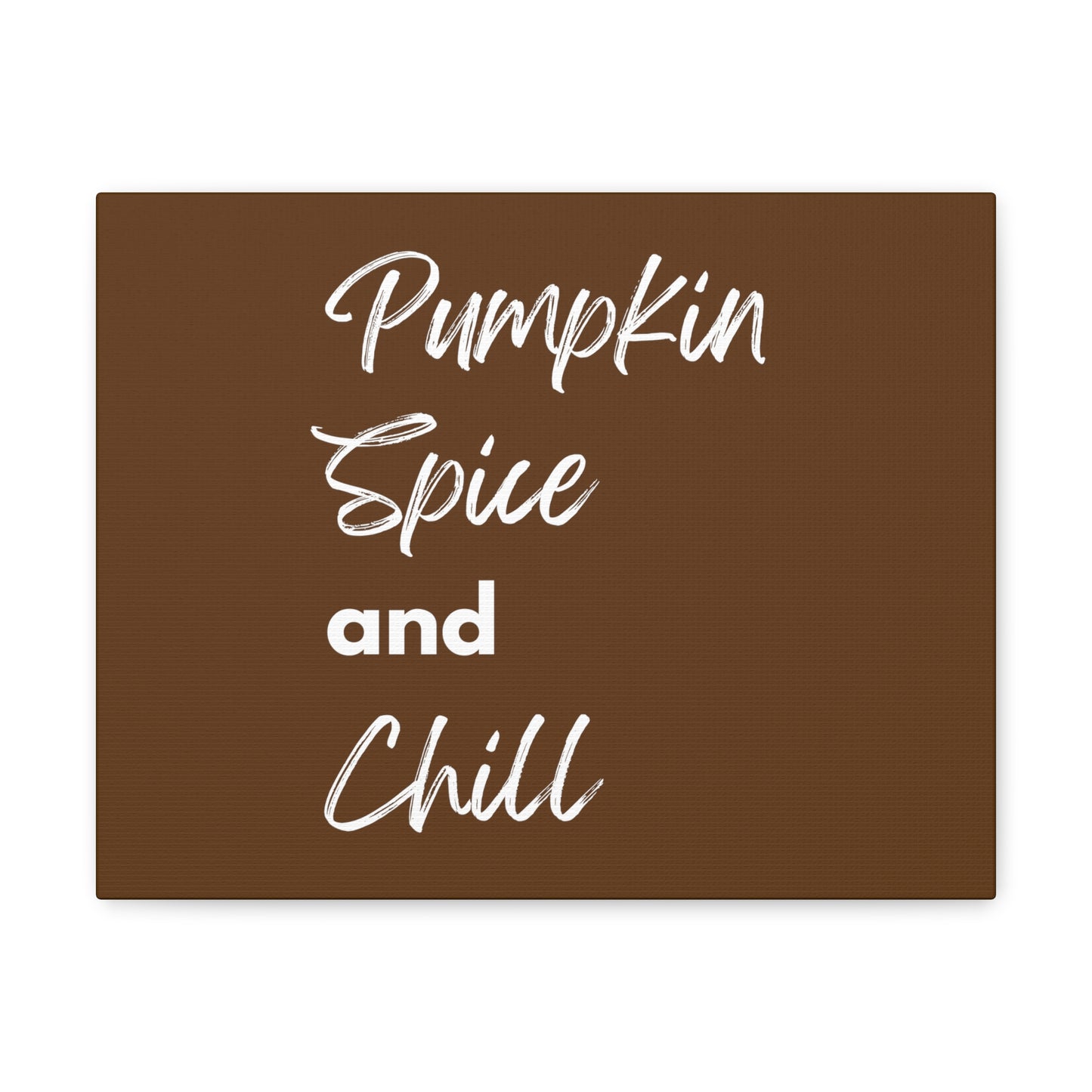 Pumpkin Spice and Chill Canvas Gallery Wraps - Dark Brown