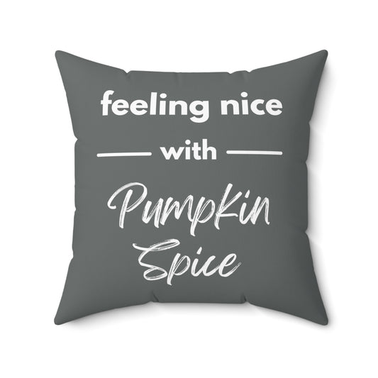 Feeling Nice With Pumpkin Spice Spun Polyester Square Pillow - Dark Grey