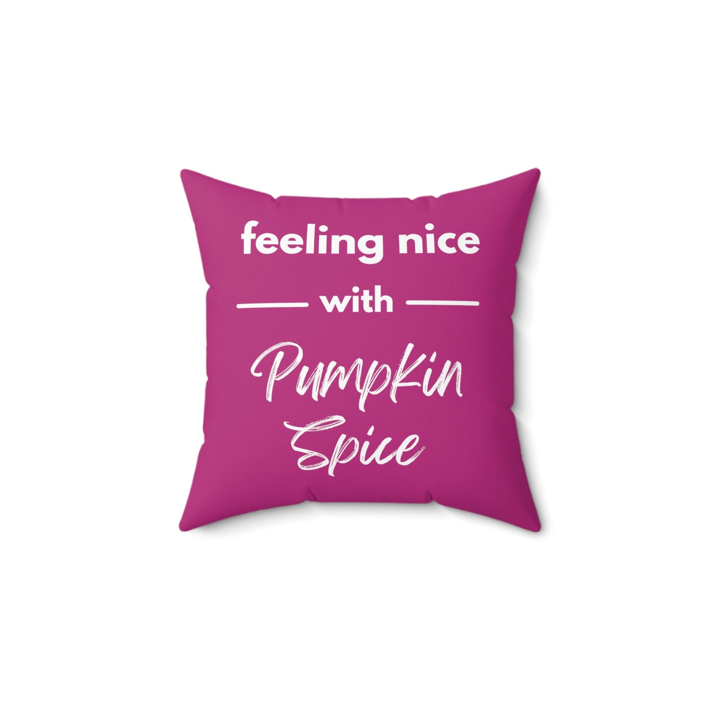 Feeling Nice With Pumpkin Spice Spun Polyester Square Pillow - Dark Pink