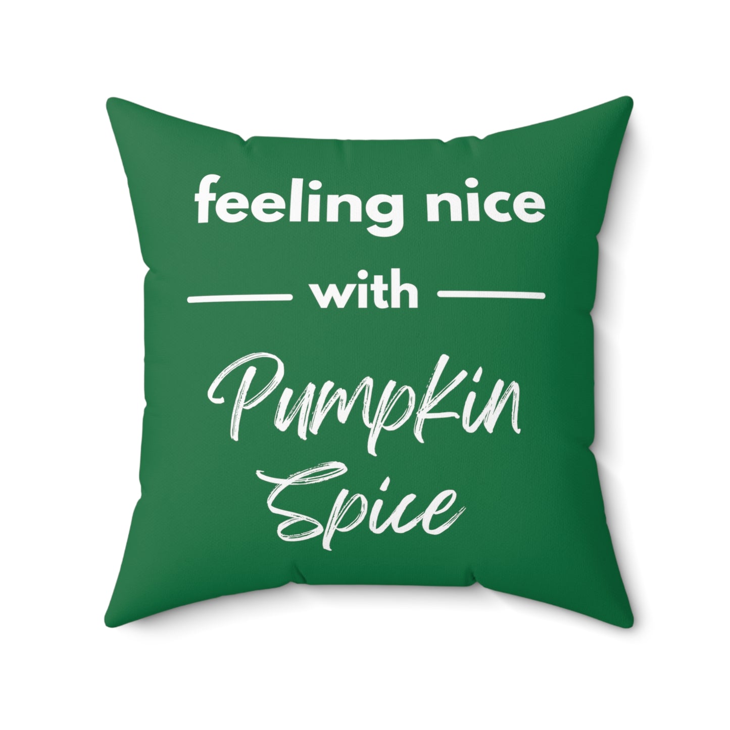 Feeling Nice With Pumpkin Spice Spun Polyester Square Pillow - Dark Green