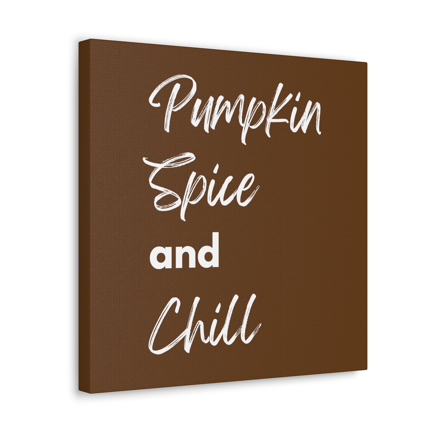 Pumpkin Spice and Chill Canvas Gallery Wraps - Dark Brown