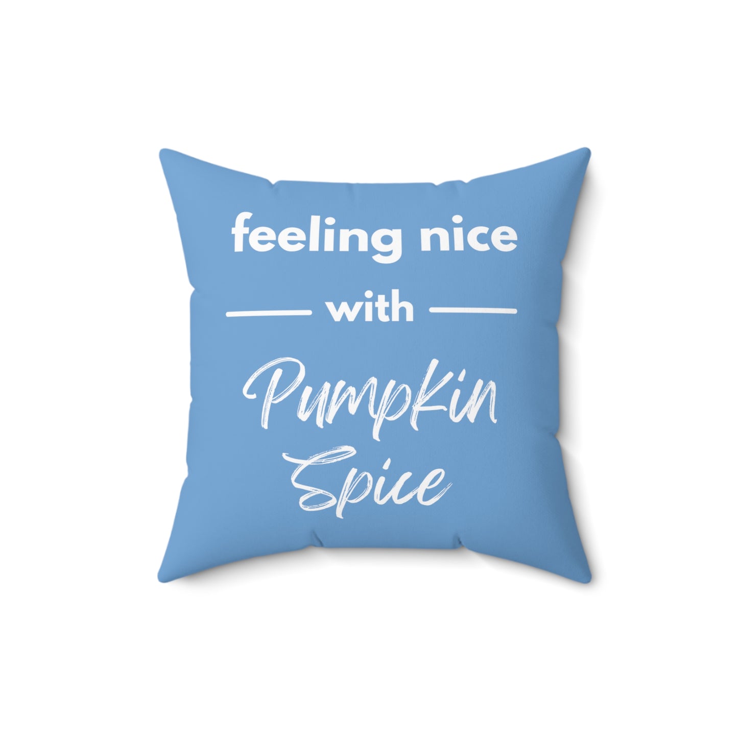 Feeling Nice With Pumpkin Spice Spun Polyester Square Pillow - Sky Blue