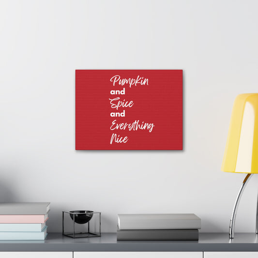 Pumpkin Spice Everything Nice Canvas Gallery Wraps - Dark Red