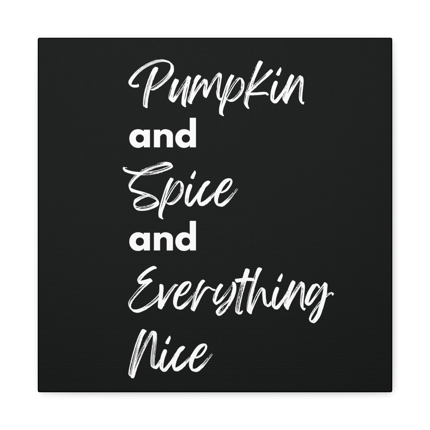 Pumpkin Spice Everything Nice Canvas Gallery Wraps - Black