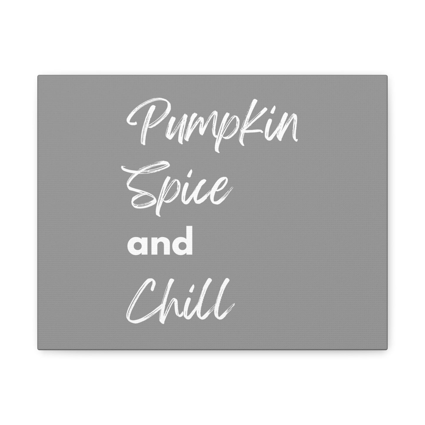 Pumpkin Spice and Chill Canvas Gallery Wraps - Grey