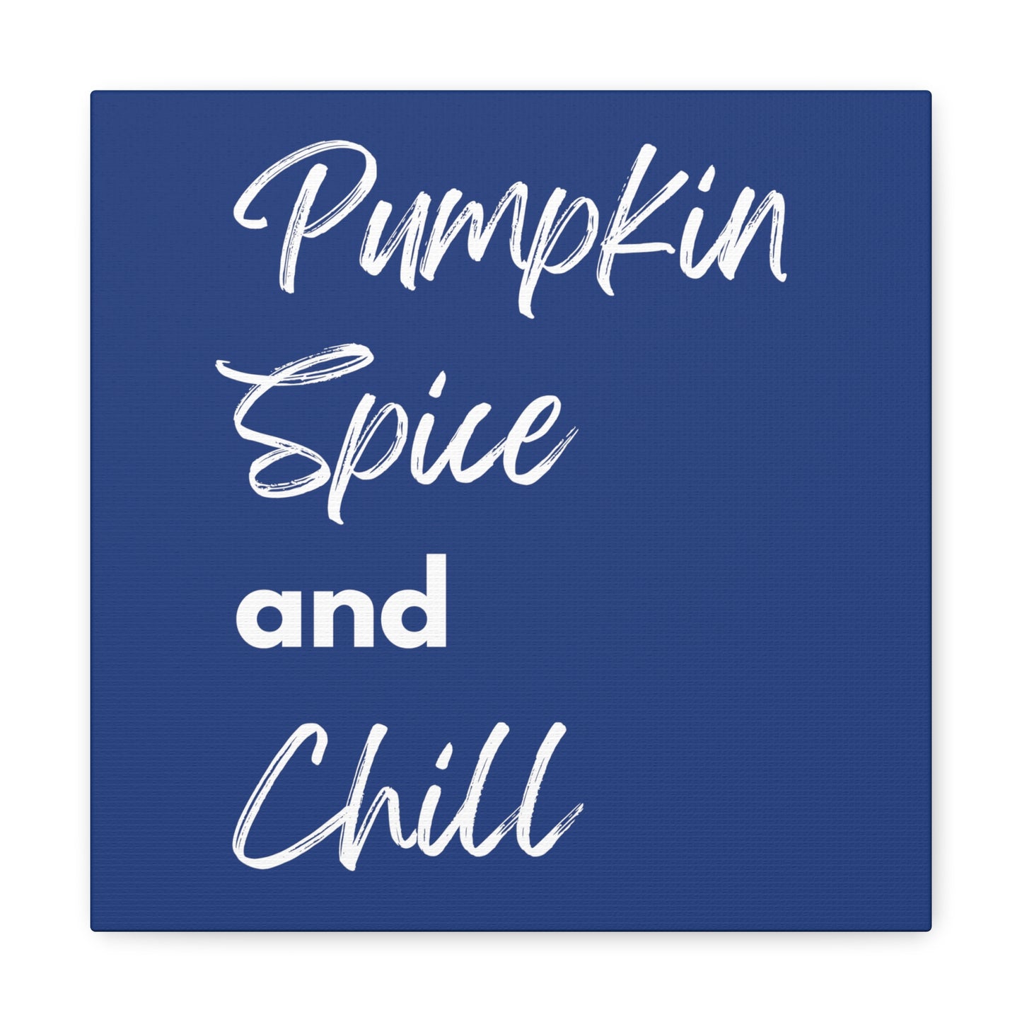 Pumpkin Spice and Chill Canvas Gallery Wraps - Dark Blue