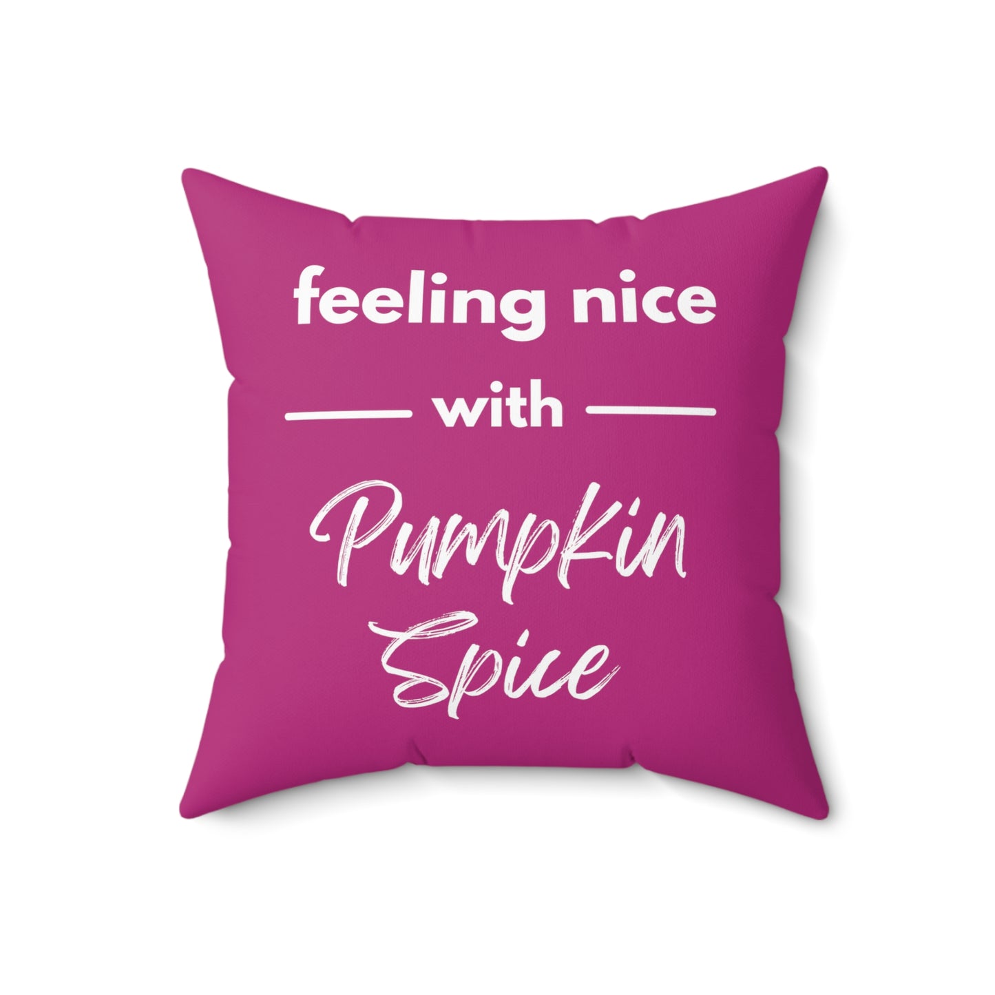 Feeling Nice With Pumpkin Spice Spun Polyester Square Pillow - Dark Pink