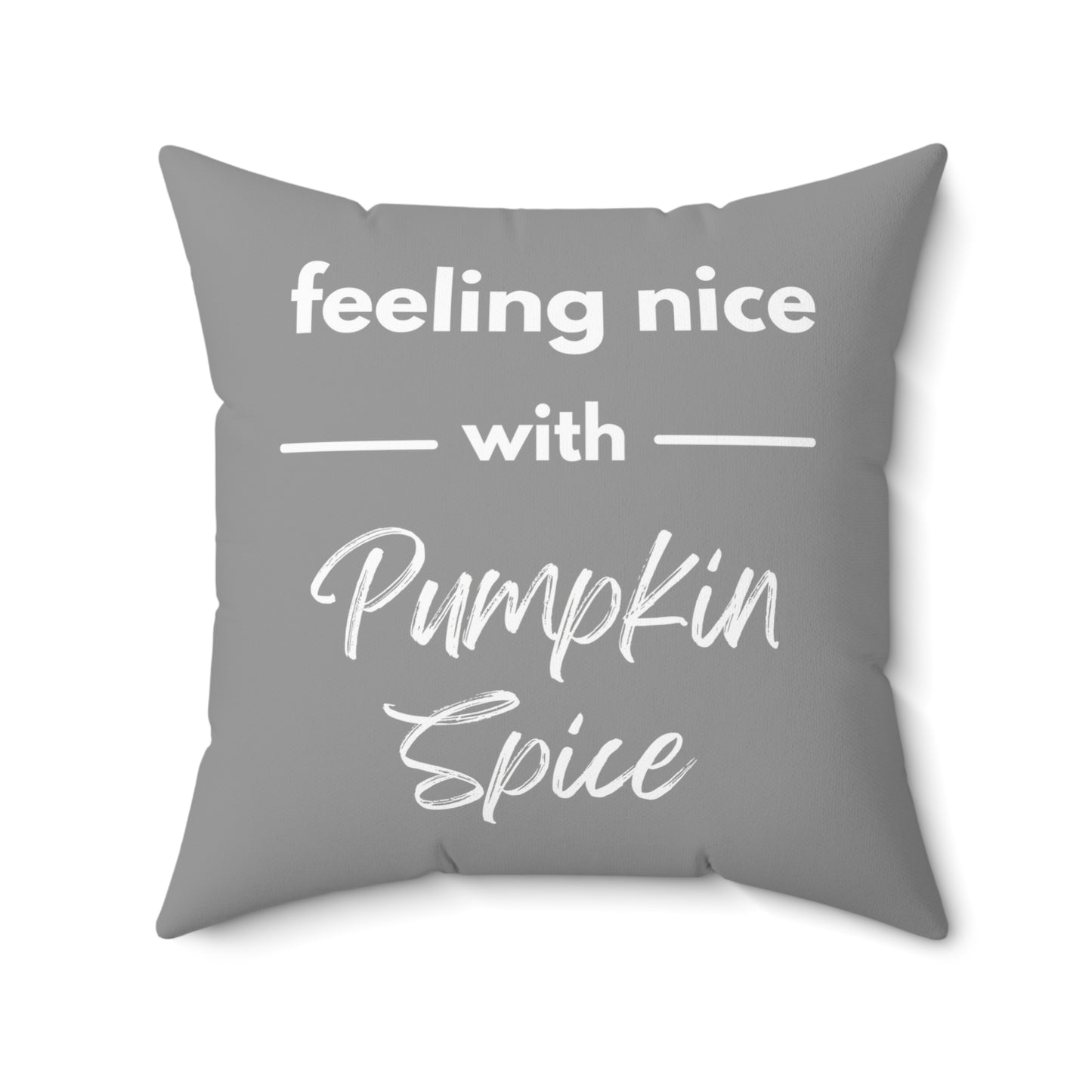 Feeling Nice With Pumpkin Spice Spun Polyester Square Pillow - Grey