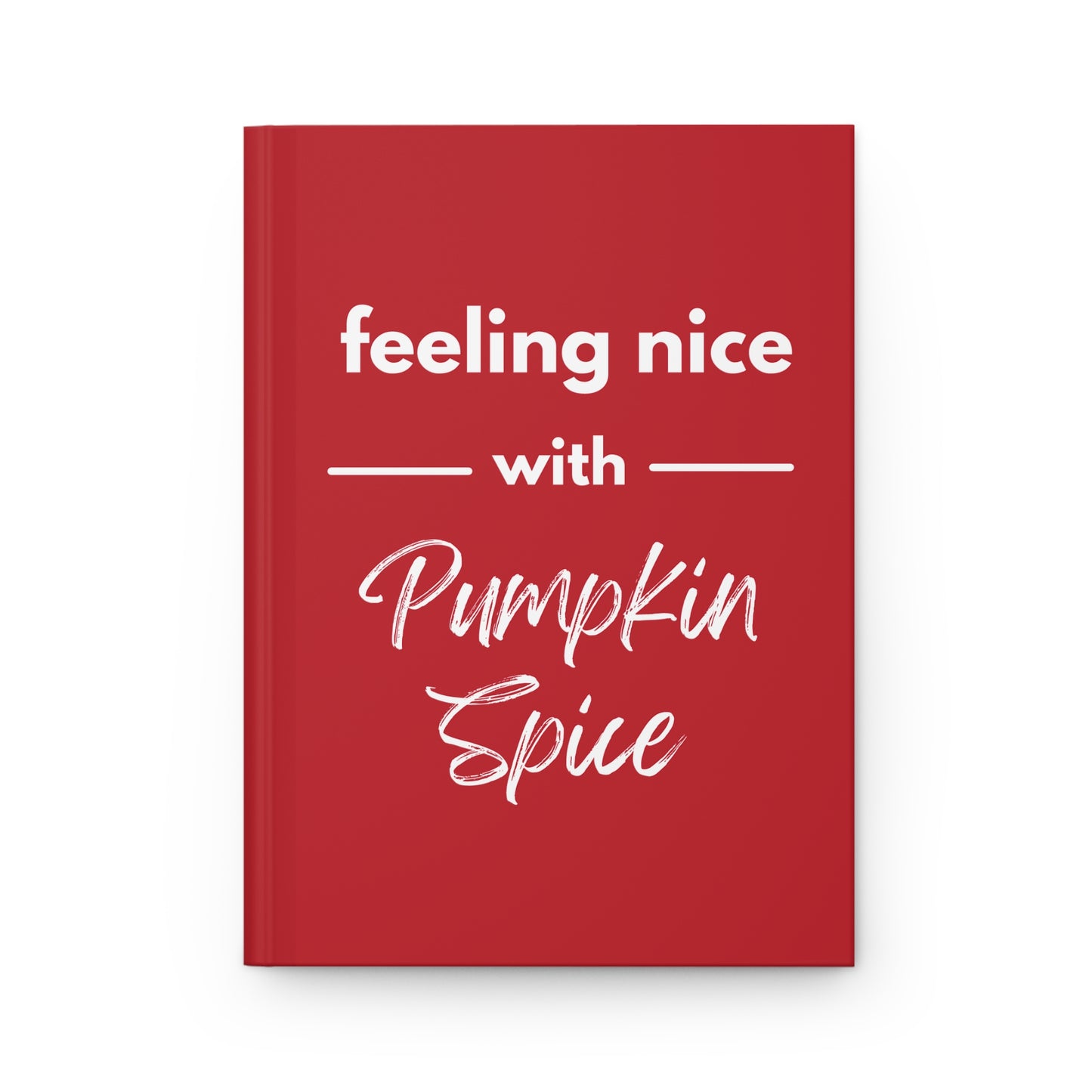 Feeling Nice With Pumpkin Spice Hardcover Journal Matte - Dark Red