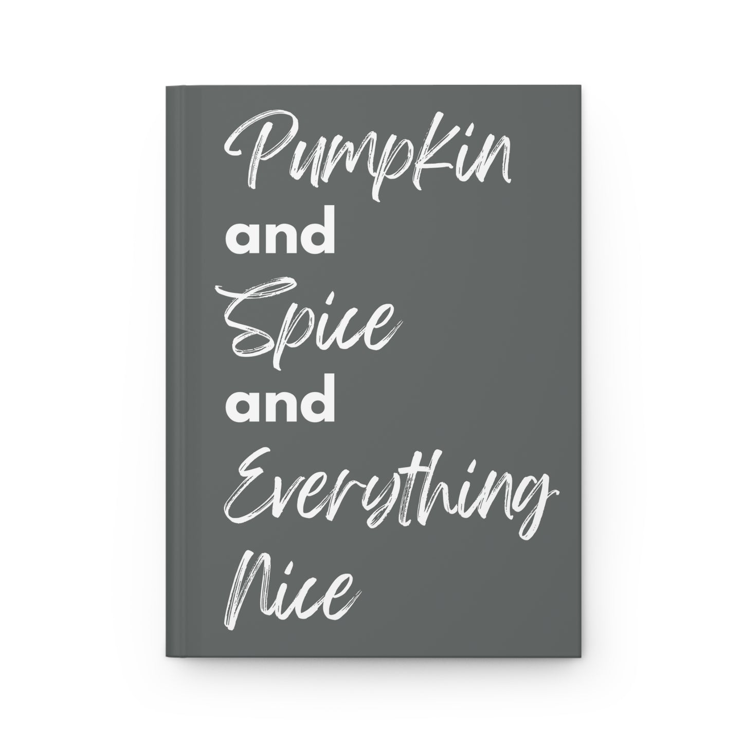 Pumpkin Spice Everything Nice Hardcover Journal Matte - Dark Grey