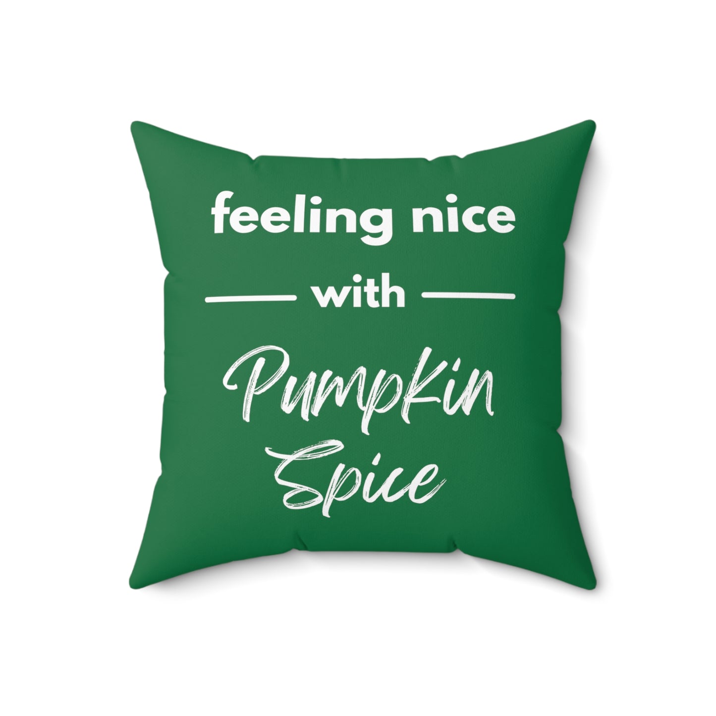 Feeling Nice With Pumpkin Spice Spun Polyester Square Pillow - Dark Green