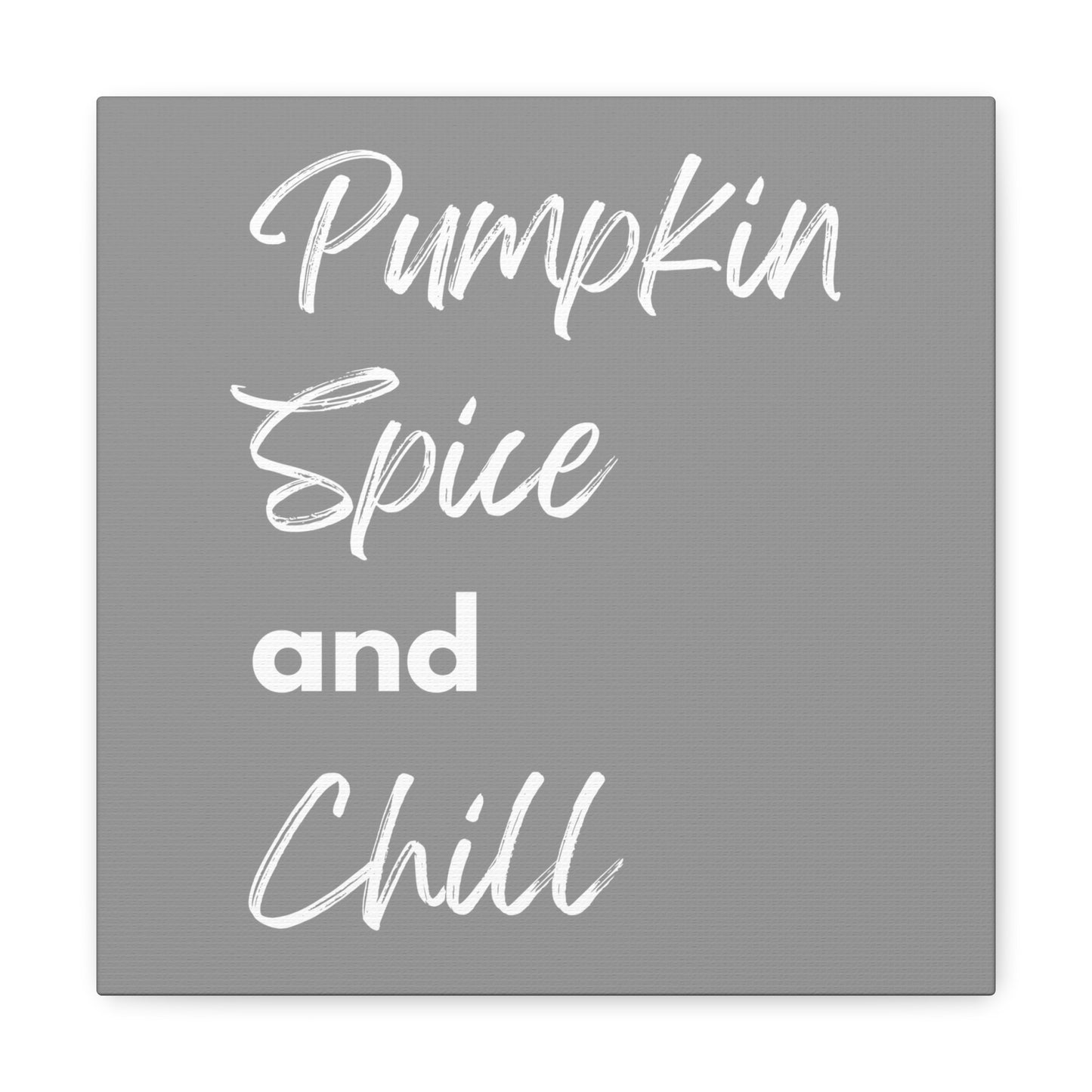 Pumpkin Spice and Chill Canvas Gallery Wraps - Grey