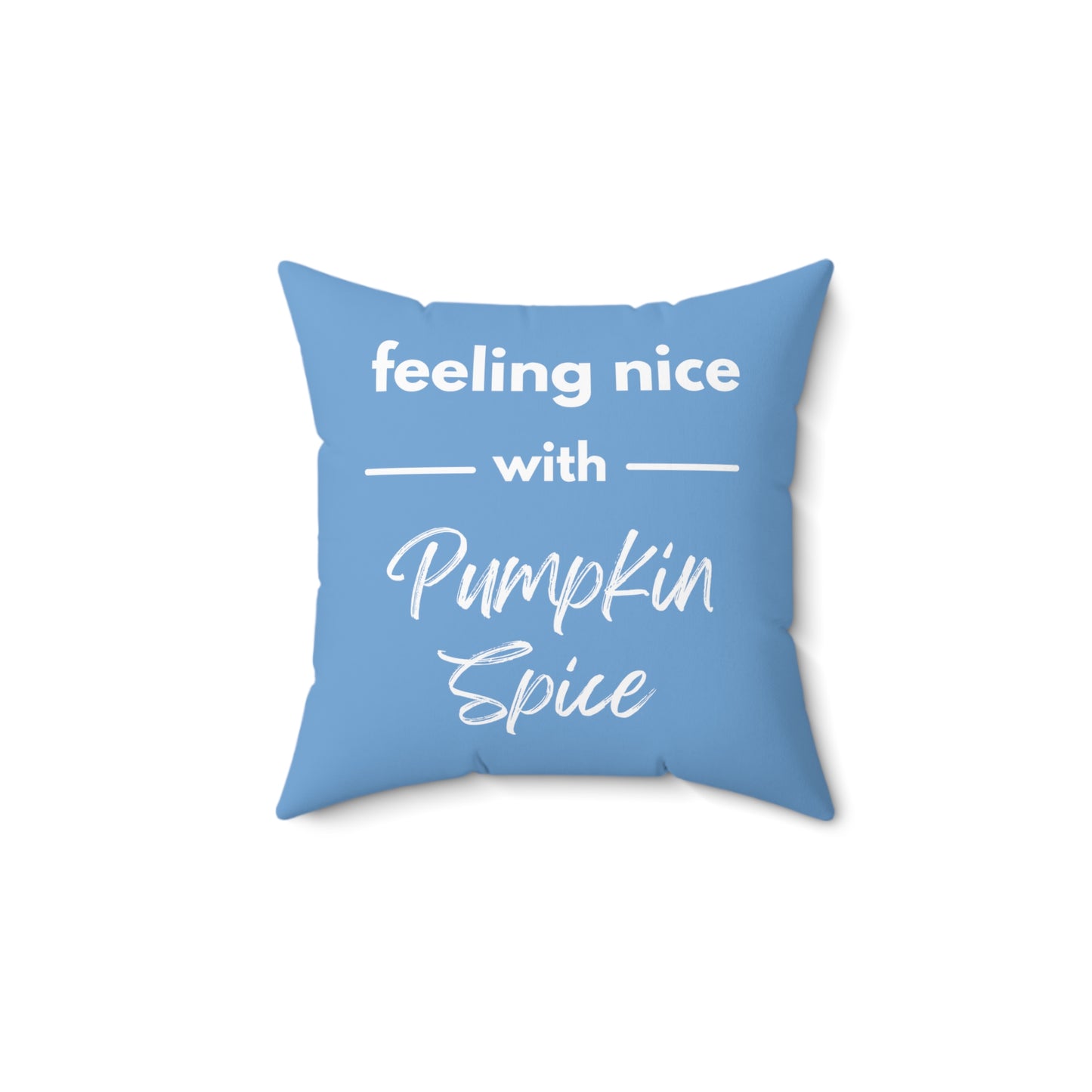 Feeling Nice With Pumpkin Spice Spun Polyester Square Pillow - Sky Blue