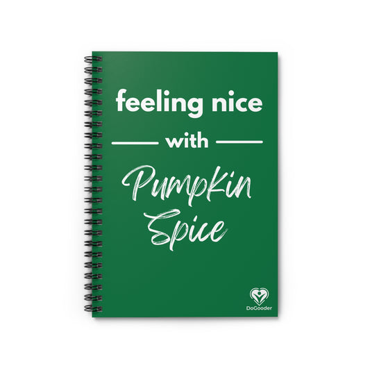 Feeling Nice With Pumpkin Spice Spiral Notebook - Dark Green