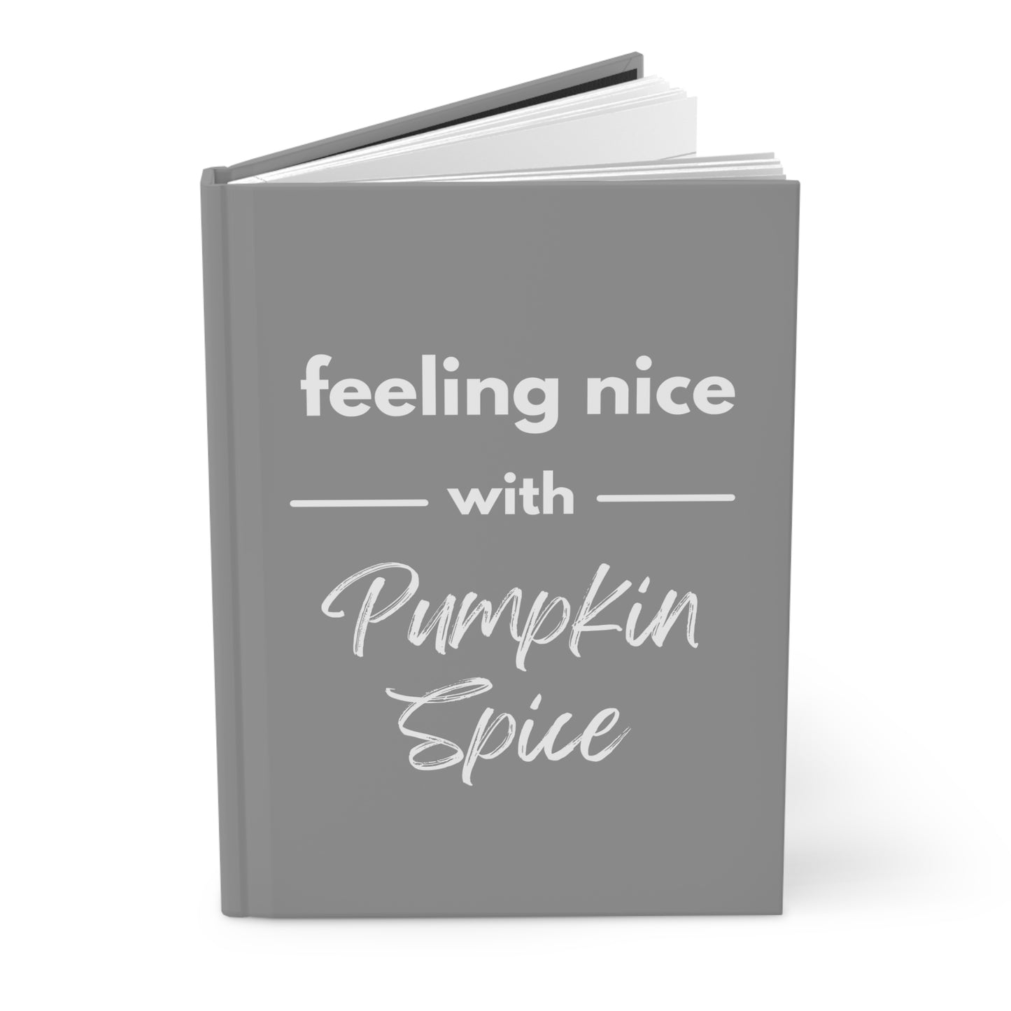 Feeling Nice With Pumpkin Spice Hardcover Journal Matte - Grey