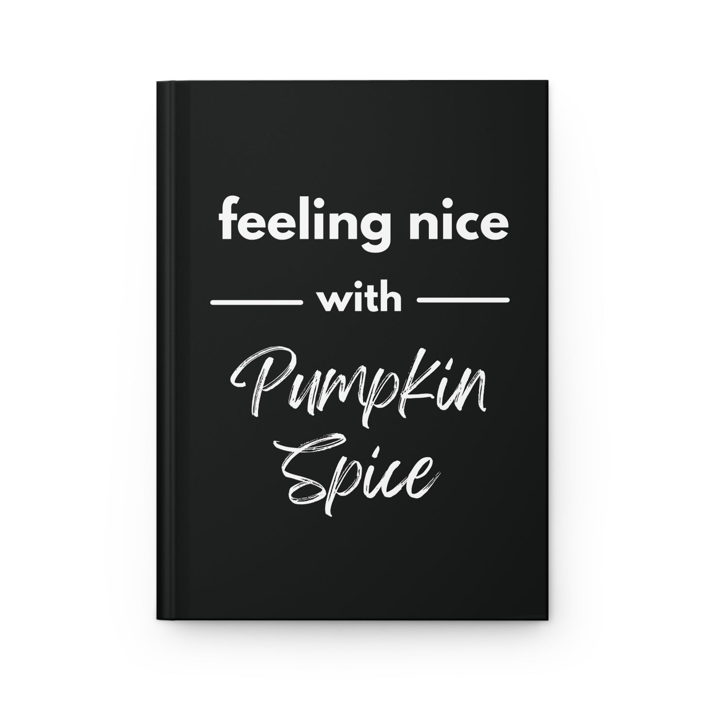 Feeling Nice With Pumpkin Spice Hardcover Journal Matte - Black