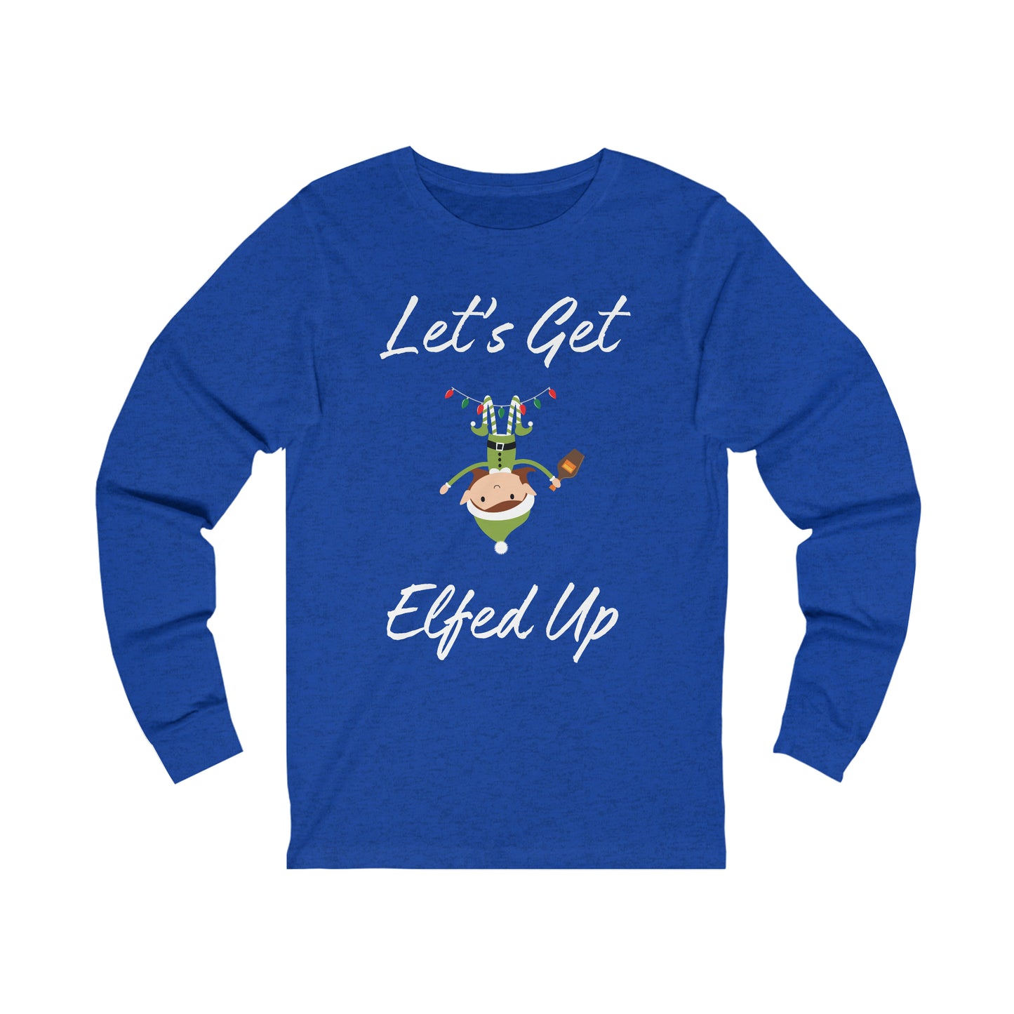 Let's Get Elfed Up Extra Soft Unisex Jersey Long Sleeve Tee