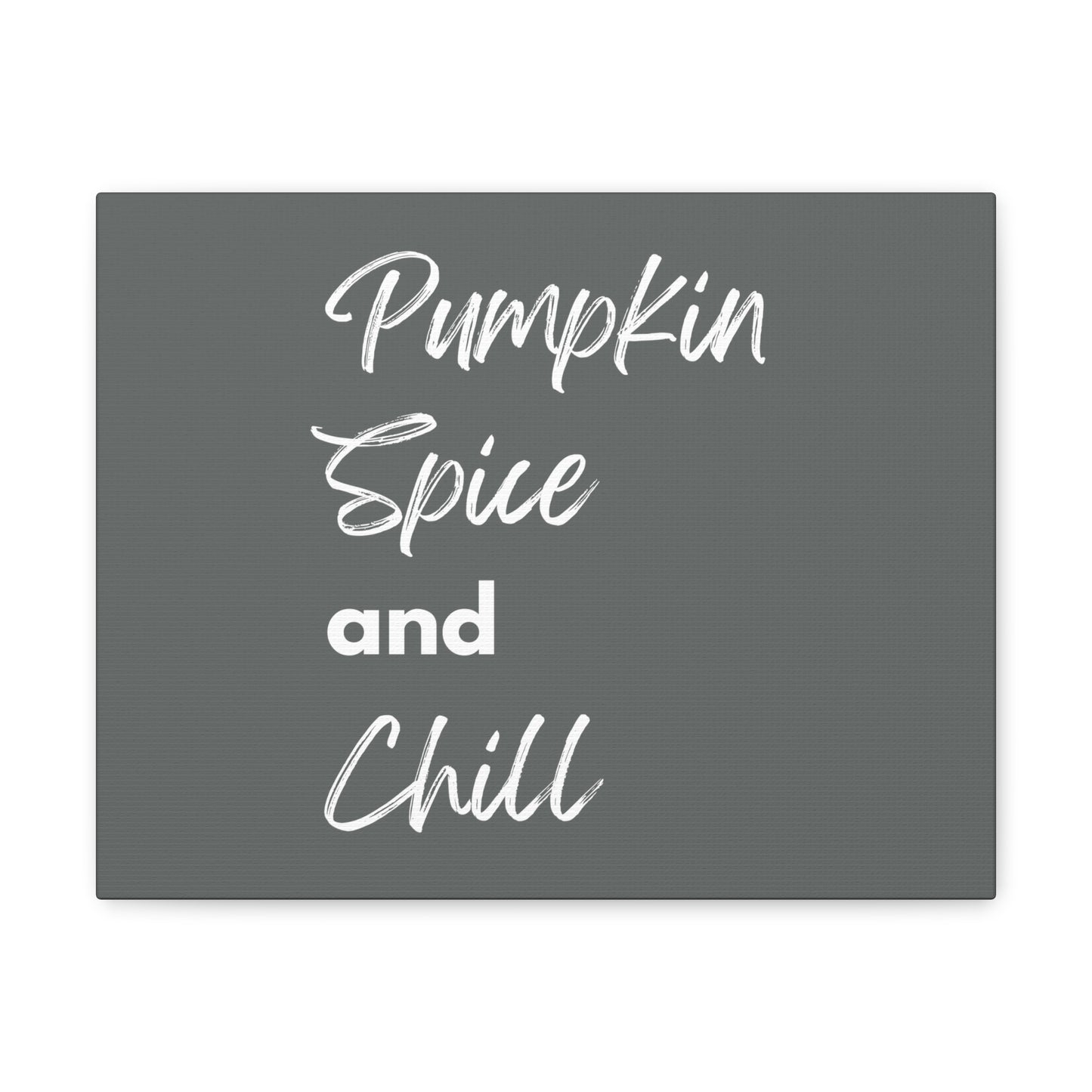 Pumpkin Spice and Chill Canvas Gallery Wraps - Dark Grey