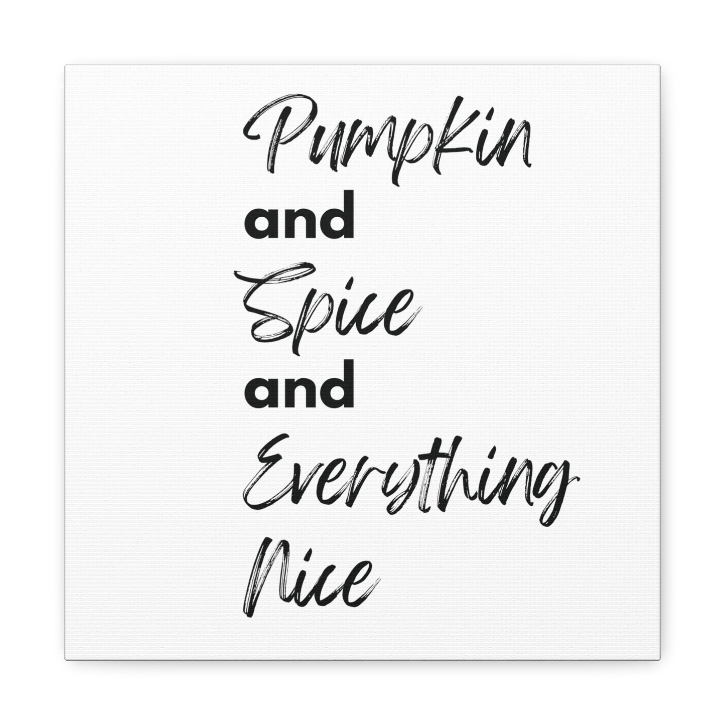 Pumpkin Spice Everything Nice Canvas Gallery Wraps - White