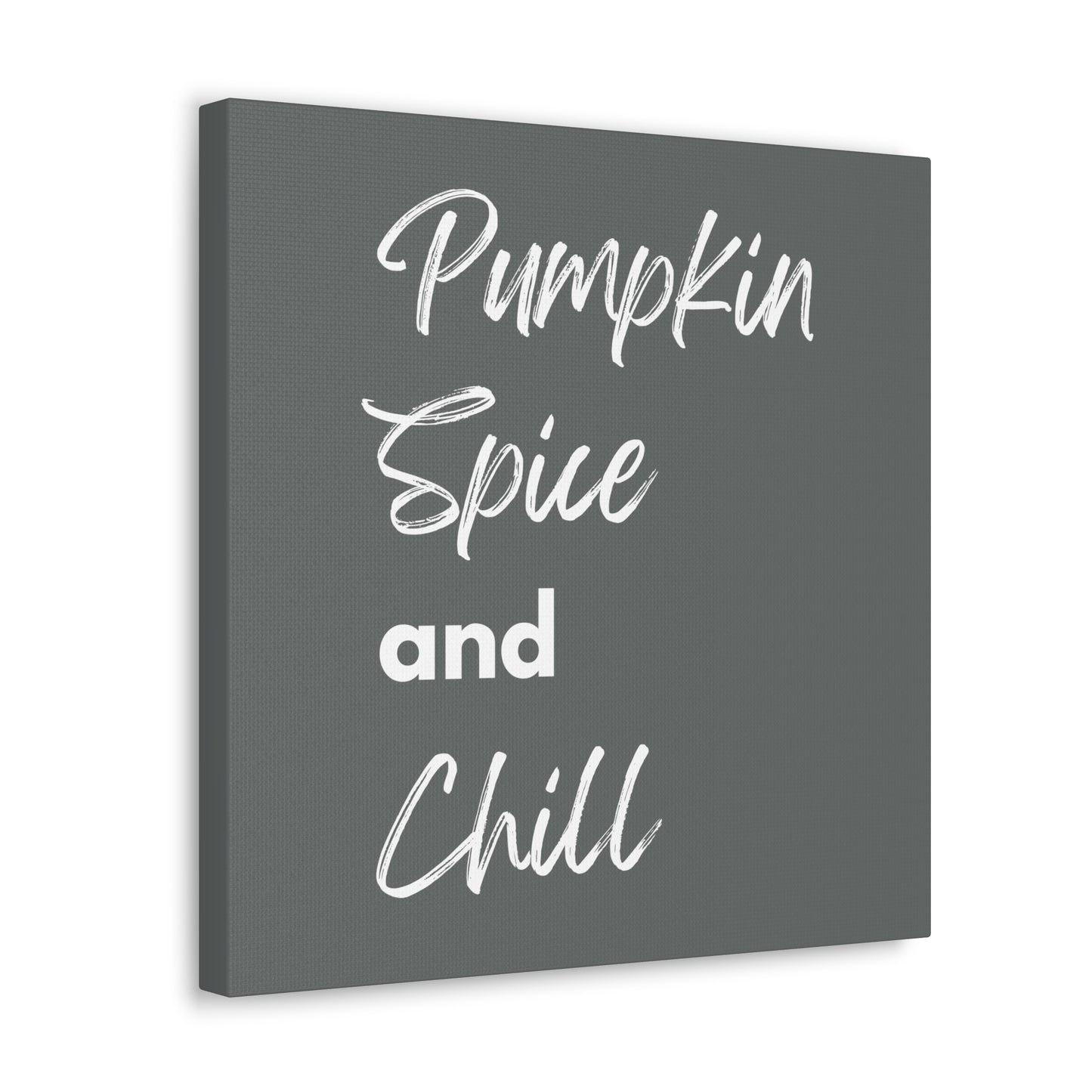 Pumpkin Spice and Chill Canvas Gallery Wraps - Dark Grey