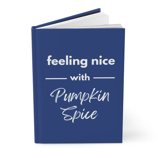 Feeling Nice With Pumpkin Spice Hardcover Journal Matte - Dark Blue