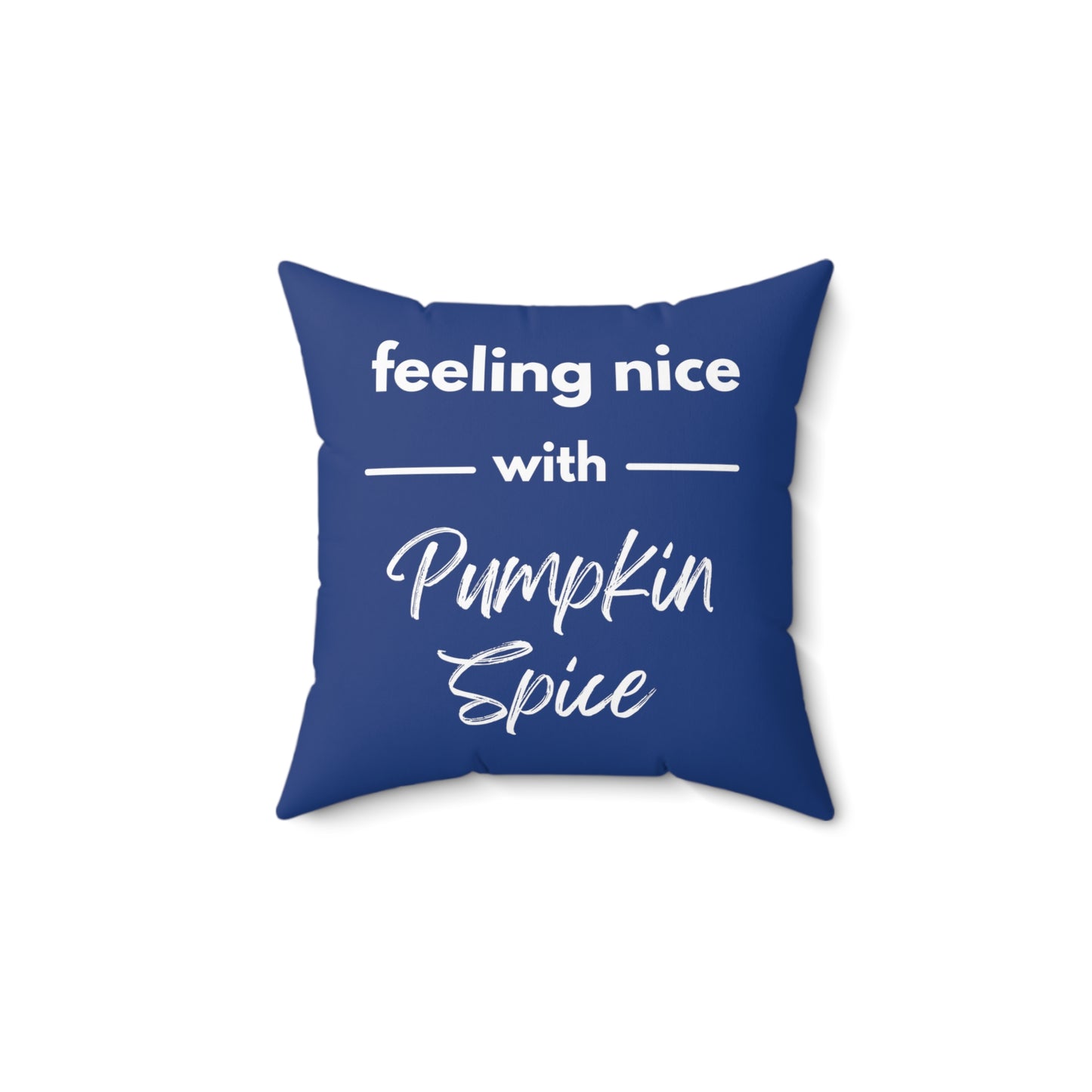 Feeling Nice With Pumpkin Spice Spun Polyester Square Pillow - Dark Blue