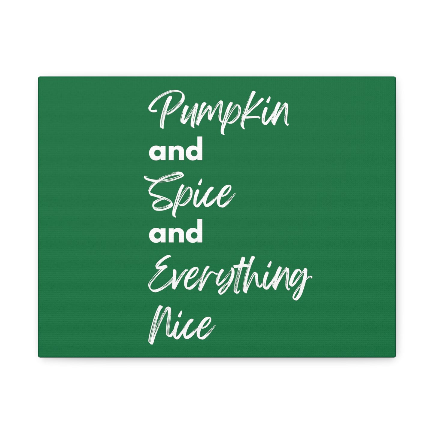 Pumpkin Spice Everything Nice Canvas Gallery Wraps - Dark Green