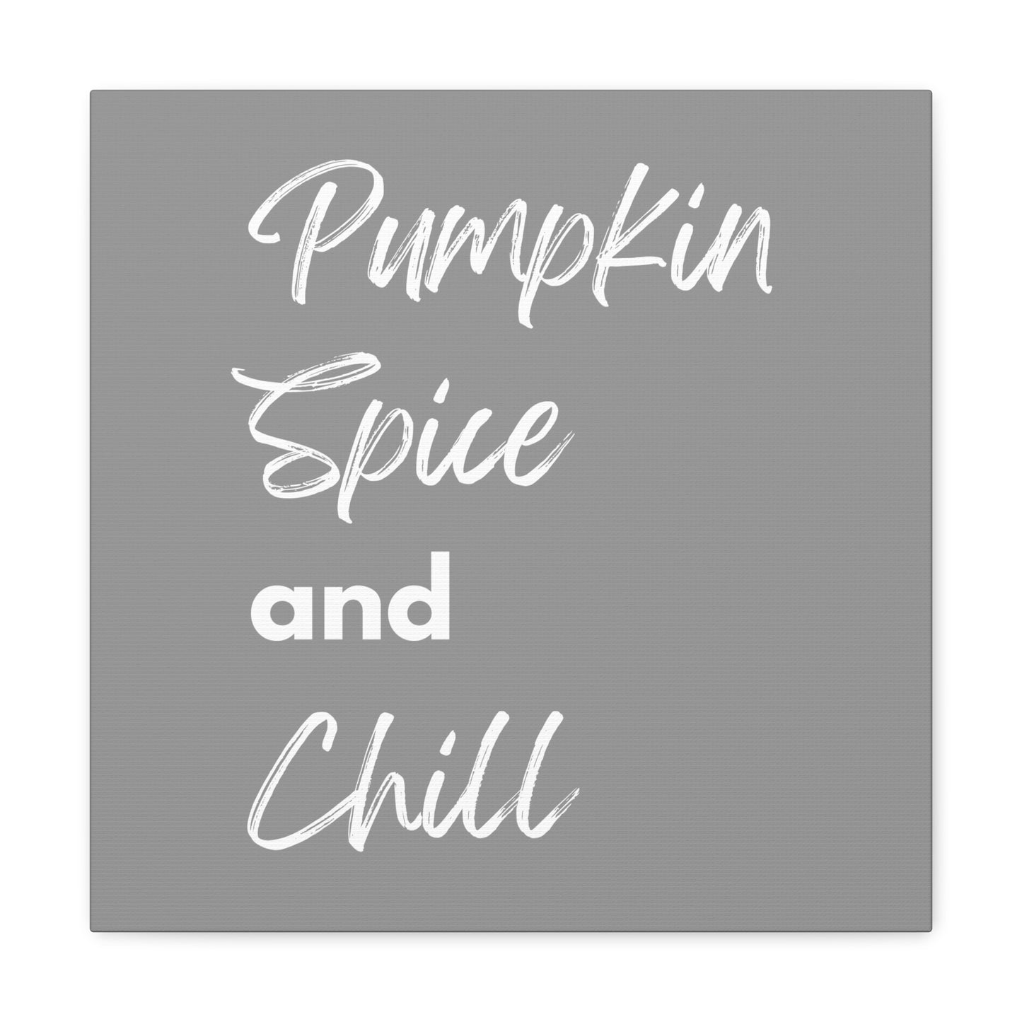 Pumpkin Spice and Chill Canvas Gallery Wraps - Grey