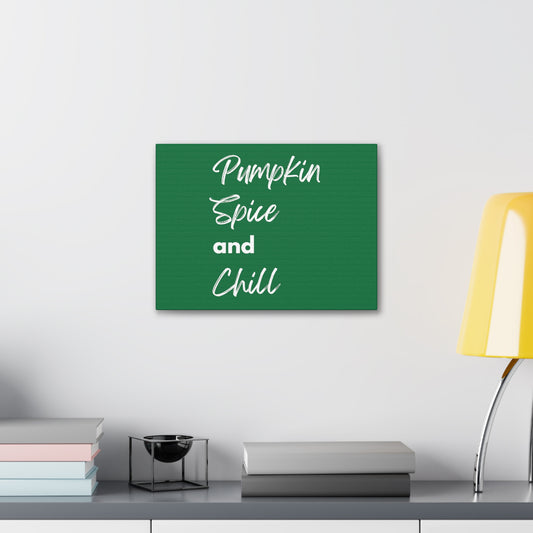 Pumpkin Spice and Chill Canvas Gallery Wraps - Dark Green