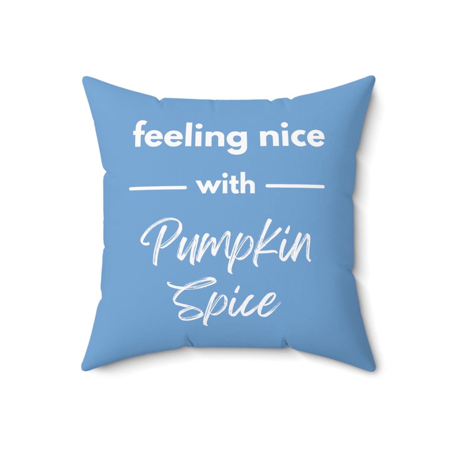 Feeling Nice With Pumpkin Spice Spun Polyester Square Pillow - Sky Blue