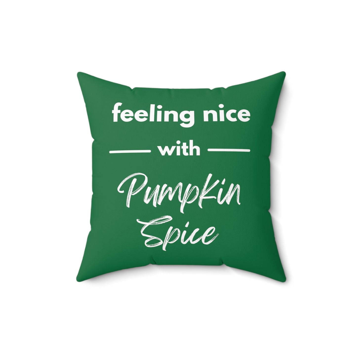 Feeling Nice With Pumpkin Spice Spun Polyester Square Pillow - Dark Green