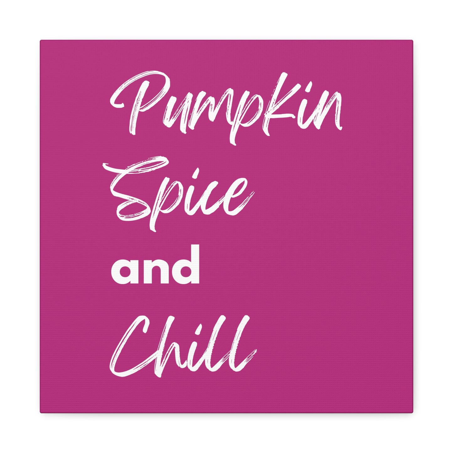 Pumpkin Spice and Chill Canvas Gallery Wraps - Dark Pink