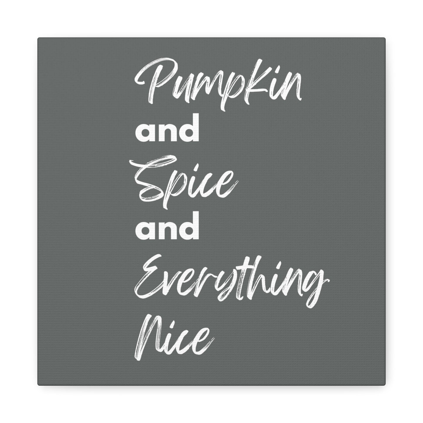 Pumpkin Spice Everything Nice Canvas Gallery Wraps - Dark Grey