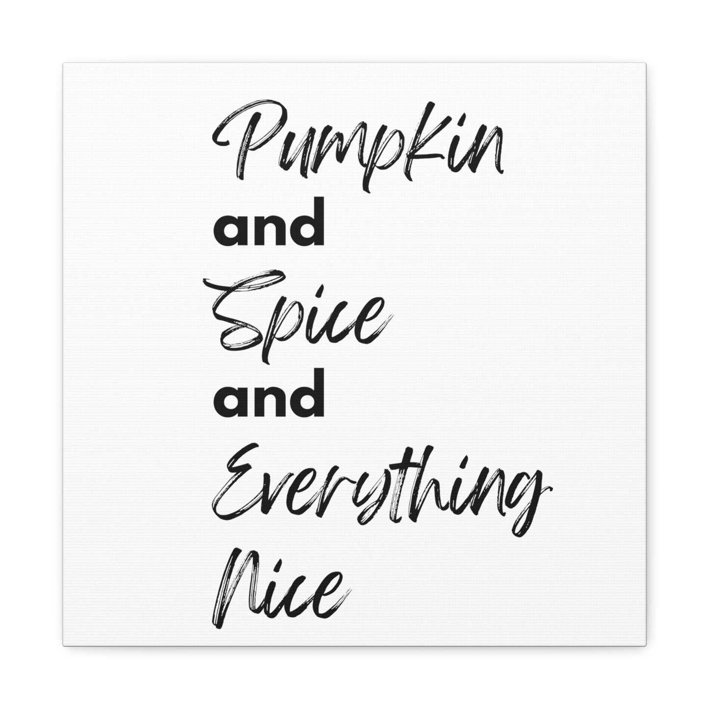 Pumpkin Spice Everything Nice Canvas Gallery Wraps - White