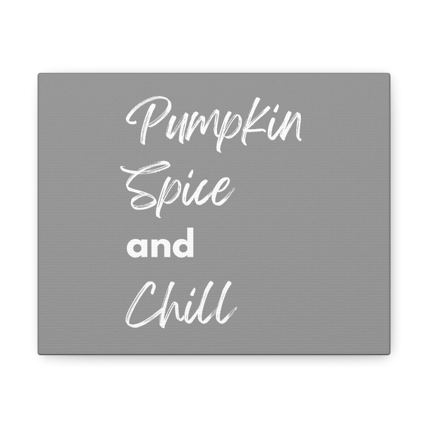 Pumpkin Spice and Chill Canvas Gallery Wraps - Grey