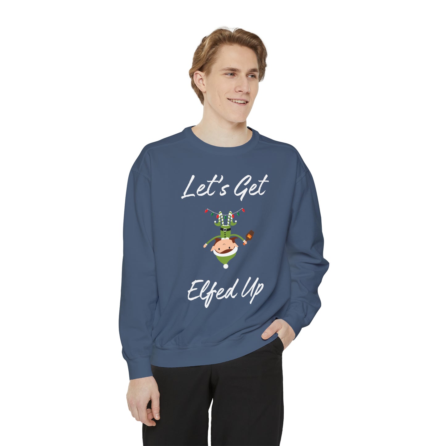 Let's Get Elfed Up Unisex Garment-Dyed Sweatshirt