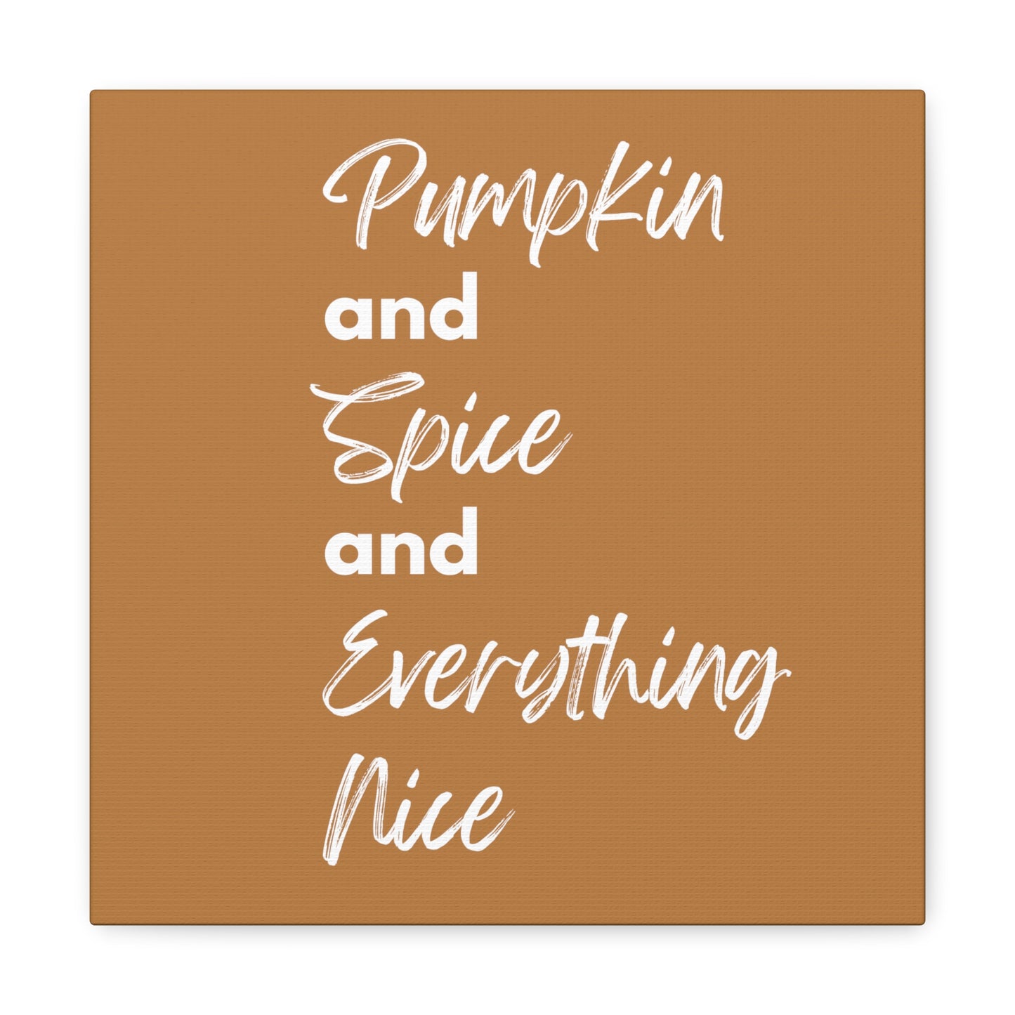 Pumpkin Spice Everything Nice Canvas Gallery Wraps - Brown