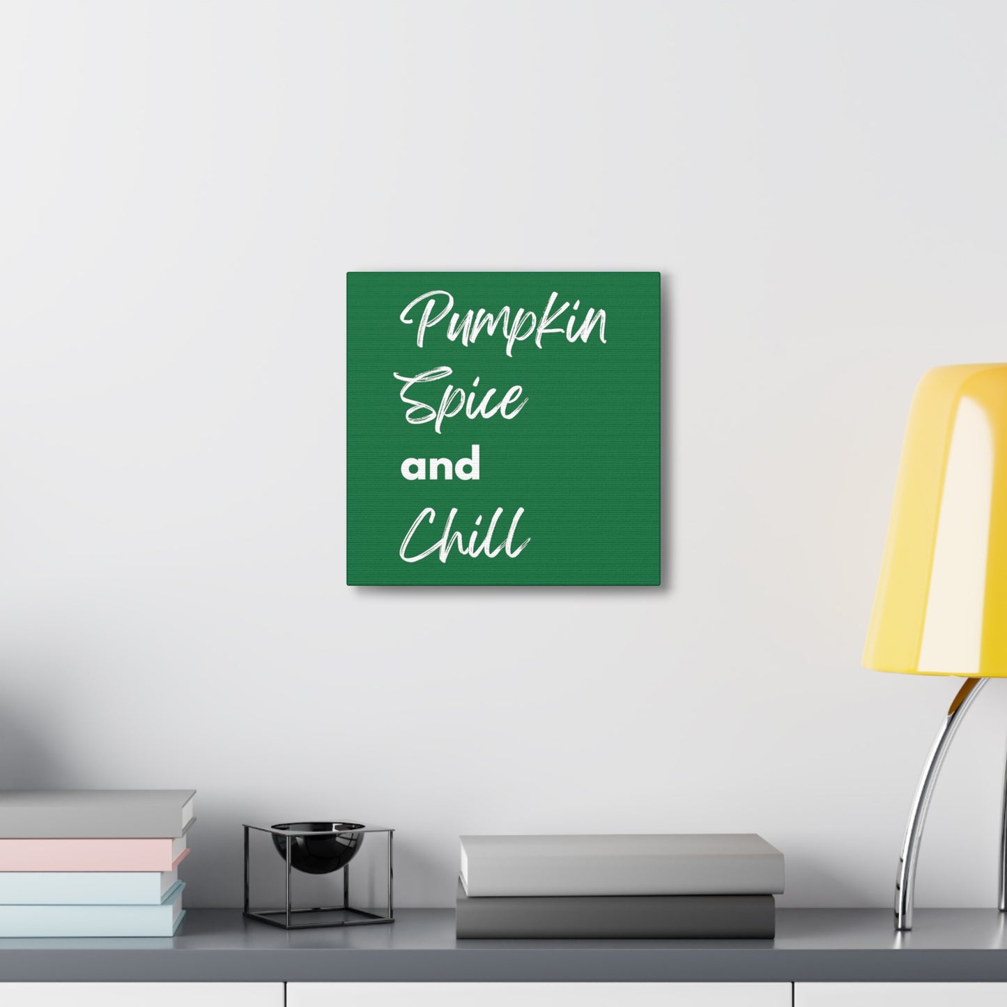 Pumpkin Spice and Chill Canvas Gallery Wraps - Dark Green